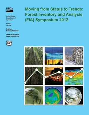 Moving from Status to Trends: Forest Inventory and Analysis (FIA) Symposium 2012 by U. S. Department of Agriculture