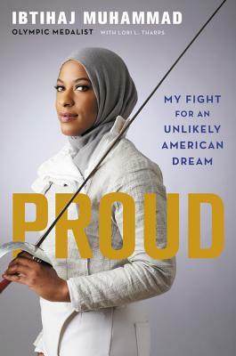 Proud: My Fight for an Unlikely American Dream by Ibtihaj Muhammad