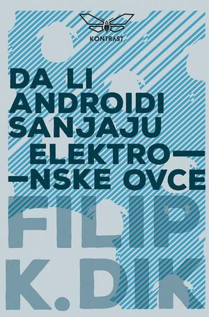 Da li androidi sanjaju elektronske ovce? by Philip K. Dick