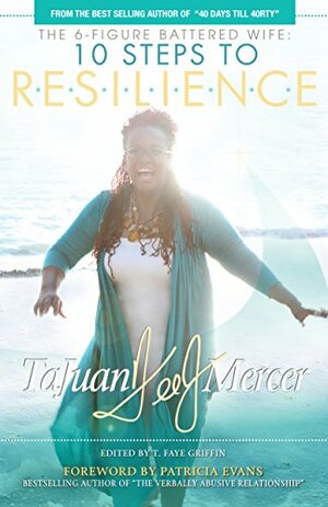 The 6-Figure Battered Wife: 10 Steps to R.E.S.I.L.I.E.N.C.E. by Patricia Evans, TaJuan "TeeJ" Mercer, T. Faye Griffin