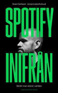 Spotify inifrån : så blir man störst i världen by Jonas Leijonhufvud, Sven Carlsson