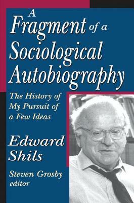 A Fragment of a Sociological Autobiography: The History of My Pursuit of a Few Ideas by Edward Shils