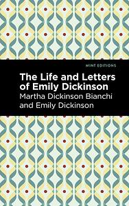 The Life and Letters of Emily Dickinson by Martha Dickinson Bianchi