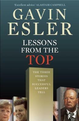 Lessons from the Top: The Three Universal Stories That All Successful Leaders Tell by Gavin Esler