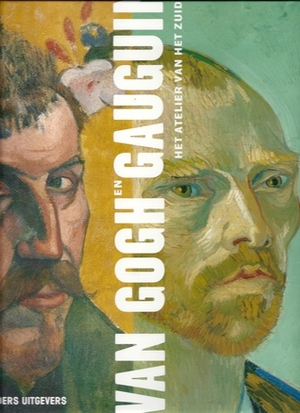 Van Gogh en Gauguin : het atelier van het zuiden by Andrea Vreede, Douglas W. Druick, Peter Kort Zegers