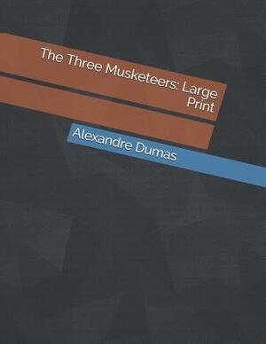 The Three Musketeers: Large Print by Alexandre Dumas