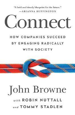 Connect: How Companies Succeed by Engaging Radically with Society by Robin Nuttall, John Browne, Tommy Stadlen