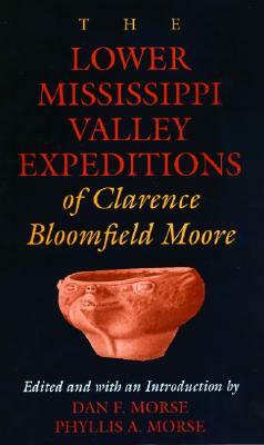 The Lower Mississippi Valley Expeditions of Clarence Bloomfield Moore by Clarence Bloomfield Moore