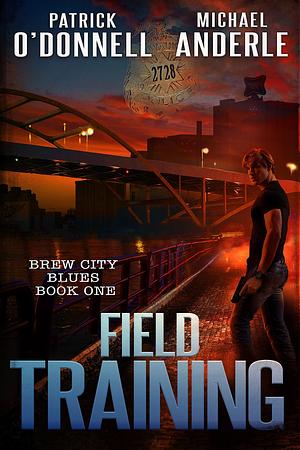 Field Training by Patrick O'Donnell, Patrick O'Donnell, Michael Anderle