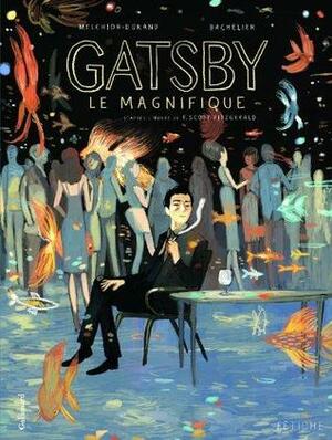 Gatsby le magnifique by Benjamin Bachelier, F. Scott Fitzgerald, Stéphane Melchior-Durand