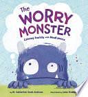 The Worry Monster: Calming Anxiety with Mindfulness by Dr. Catherine Cook-Cottone