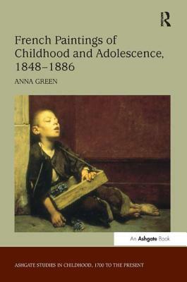 French Paintings of Childhood and Adolescence, 1848-1886 by Anna Green