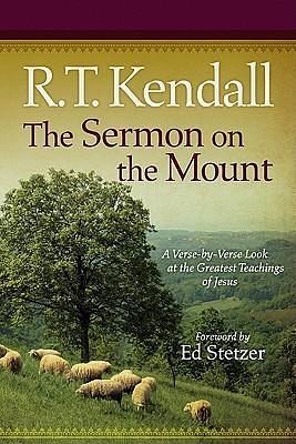 The Sermon on the Mount: A Verse-by-Verse Look at the Greatest Teachings of Jesus by R.T. Kendall, R.T. Kendall