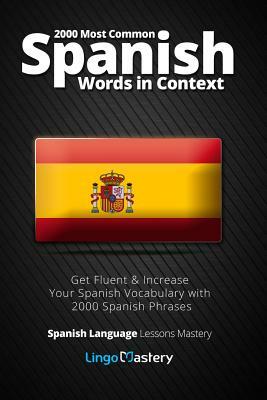 2000 Most Common Spanish Words in Context: Get Fluent & Increase Your Spanish Vocabulary with 2000 Spanish Phrases by Lingo Mastery