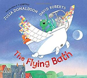 The Flying Bath by David Roberts, Julia Donaldson