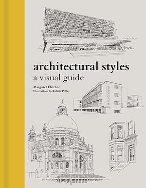 Architectural Styles: A Visual Guide by Margaret Fletcher