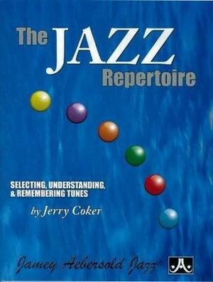 The Jazz Repertoire: Selecting, Understanding & Remembering Tunes by Jerry Coker