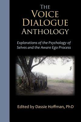 The Voice Dialogue Anthology: Explorations of the Psychology of Selves and the Aware Ego Process by Sidra Levi Stone, Hal Stone