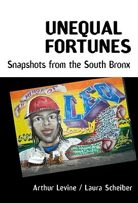 Unequal Fortunes: Snapshots from the South Bronx by Arthur Levine, Laura Scheiber