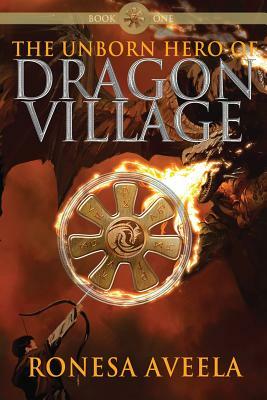 The Unborn Hero of Dragon Village by Ronesa Aveela