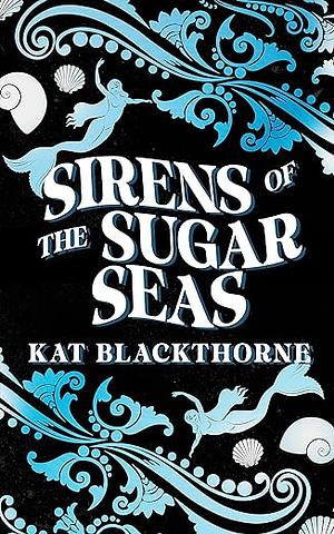 Sirens of the Sugar Seas: a sapphic siren and human romance by Kat Blackthorne