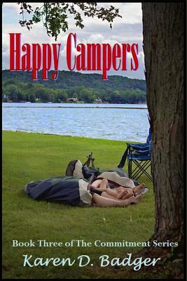 Happy Campers: Book Three of the Commitment Series by Karen D. Badger