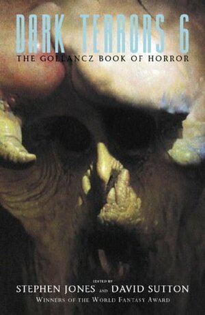 Dark Terrors 6: The Gollancz Book of Horror by Stephen Jones, David A. Sutton