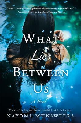 What Lies Between Us by Nayomi Munaweera