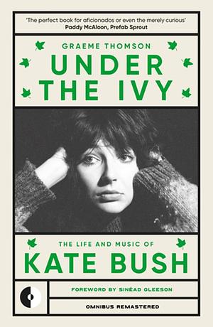 Under the Ivy: The Life and Music of Kate Bush by Graeme Thomson