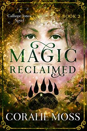 Magic Reclaimed: A Calliope Jones novel by Coralie Moss