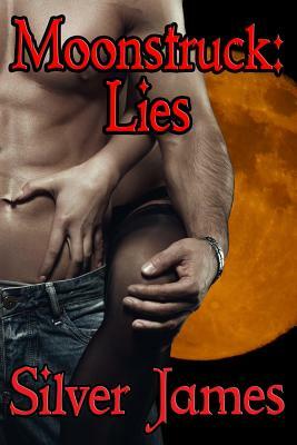 Moonstruck: Lies by Silver James