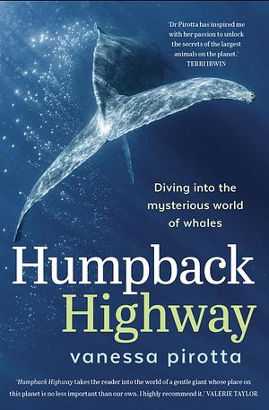 Humpback Highway: Diving into the mysterious world of whales by Vanessa Pirotta