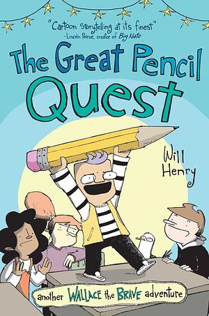 The Great Pencil Quest: Another Wallace the Brave Adventure by Will Henry