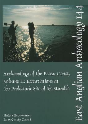 The Archaeology of the Essex Coast, Volume II: Excavations at the Prehistoric Site of the Stumble by N. Brown, T. J. Wilkinson, P. L. Murphy