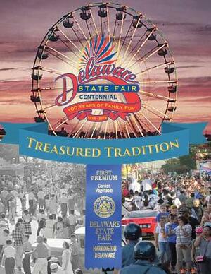Treasured Tradition: Delaware State Fair Centennial - 100 Years of Family Fun by Robin Brown