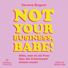 Not Your Business, Babe!: Alles, was du als Frau über die Arbeitswelt wissen musst by Verena Bogner