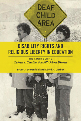 Disability Rights and Religious Liberty in Education: The Story Behind Zobrest V. Catalina Foothills School District by Bruce J. Dierenfield, David A. Gerber