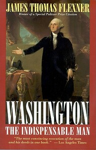 Washington: The Indispensable Man by James Thomas Flexner