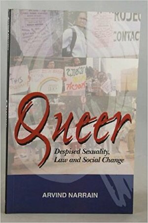 Queer: Despised Sexuality, Law, And Social Change by Arvind Narrain