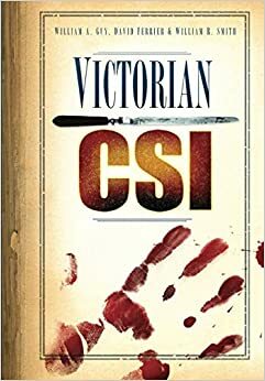 Victorian CSI by William A. Guy, David Ferrier, William R. Smith