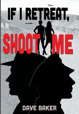 If I Retreat, Shoot Me by Dave Baker