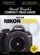 David Busch's Compact Field Guide for the Nikon D3100 by David D. Busch