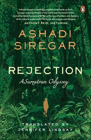 Rejection: A Sumatran Odyssey by Ashadi Siregar