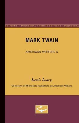 Mark Twain - American Writers 5: University of Minnesota Pamphlets on American Writers by Lewis Leary