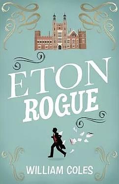 Eton Rogue: ‘A delicious tale in which class, politics, and a toxic press all jostle for our horrified attention' The Wall Street Journal by William Coles