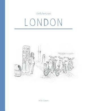 Sketchercises London: An Illustrated Sketchbook on London and its People by Mike Green