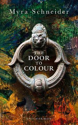 The Door to Colour by Myra Schneider