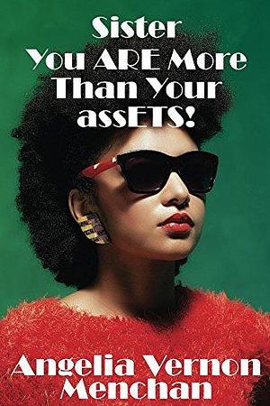 Sister You ARE More Than Your assETS by Maurice Menchan, Angelia Menchan, Angelia Menchan