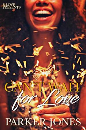 Can't Wait for Love by Parker Jones