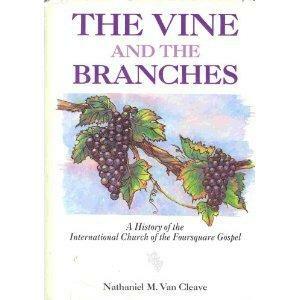 The Vine and the Branches: A History of the International Church of the Foursquare Gospel by Nathaniel M. Van Cleave